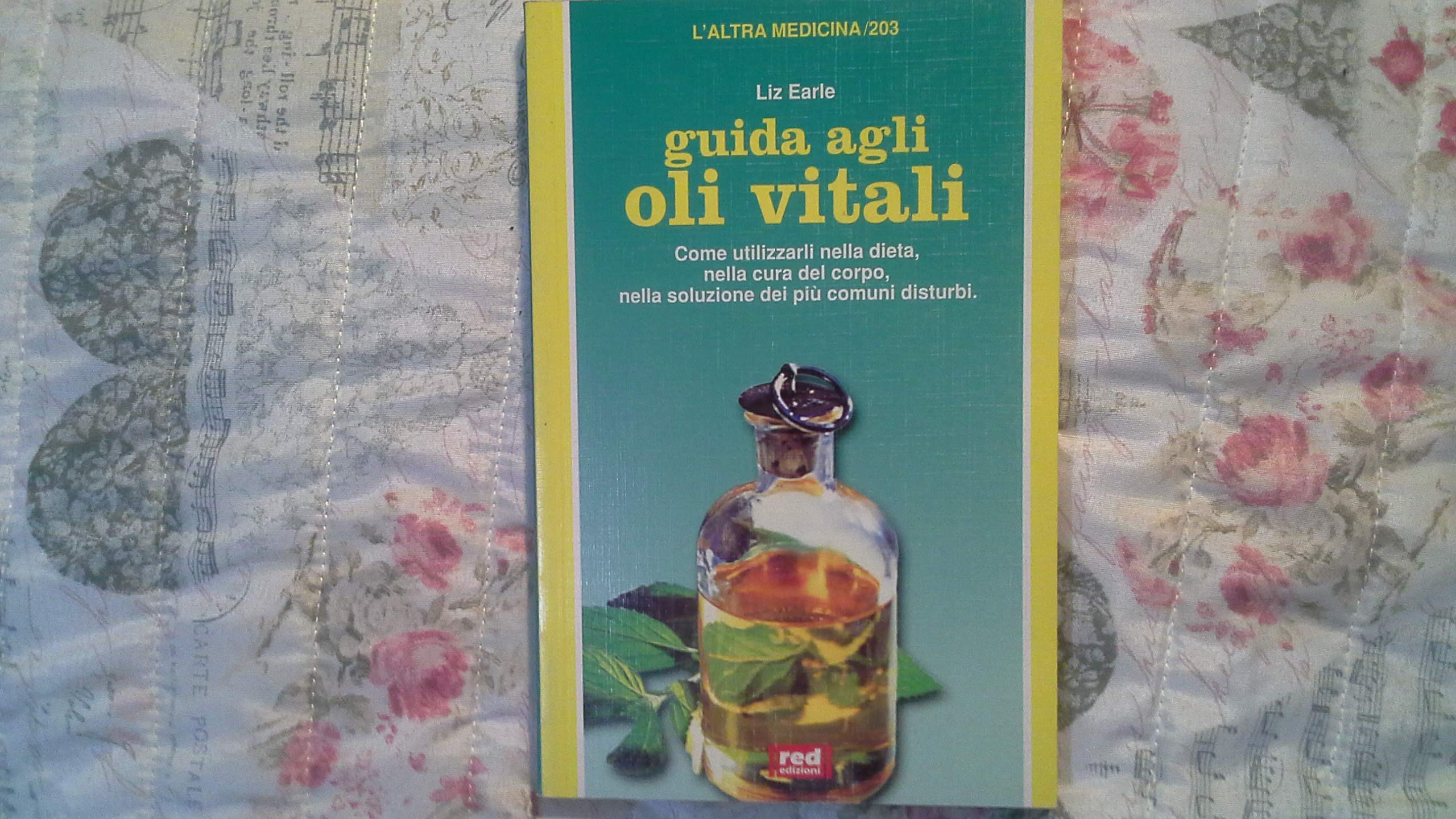 Guida agli oli vitali. Come utilizzarli nella dieta, nella cura …