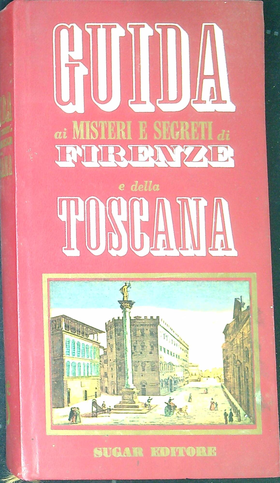 Guida ai misteri e segreti di Firenze e della Toscana