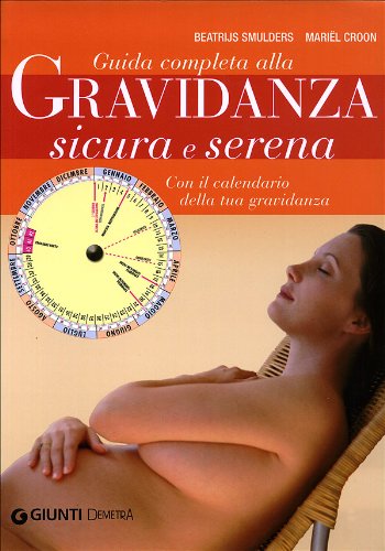 Guida completa alla gravidanza sicura e serena. Con il calendario …