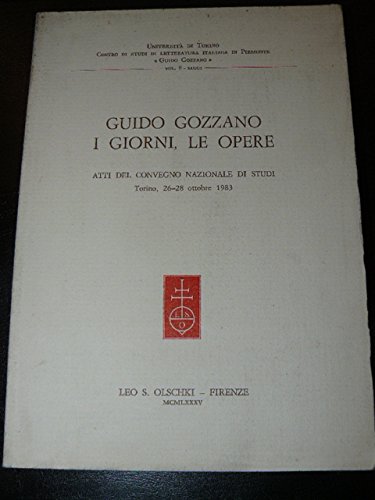 Guido Gozzano, i giorni, le opere. Atti del Convegno nazionale …