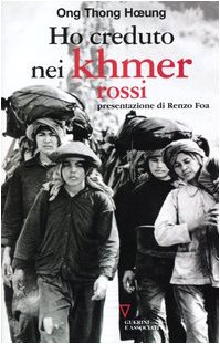 Ho creduto nei Khmer rossi. Ripensamento di un'illusione