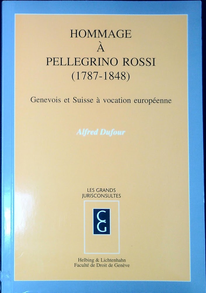 Hommage à Pellegrino Rossi (1787-1848) : genevois et suisse à …