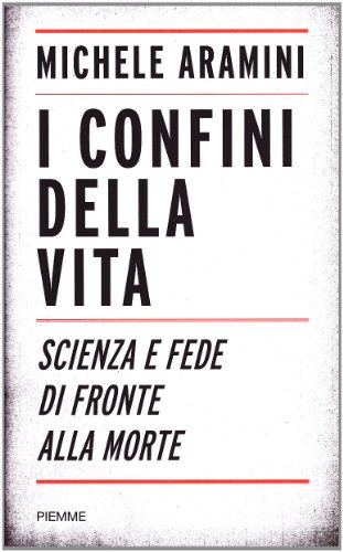 I confini della vita. Scienza e fede di fronte alla …