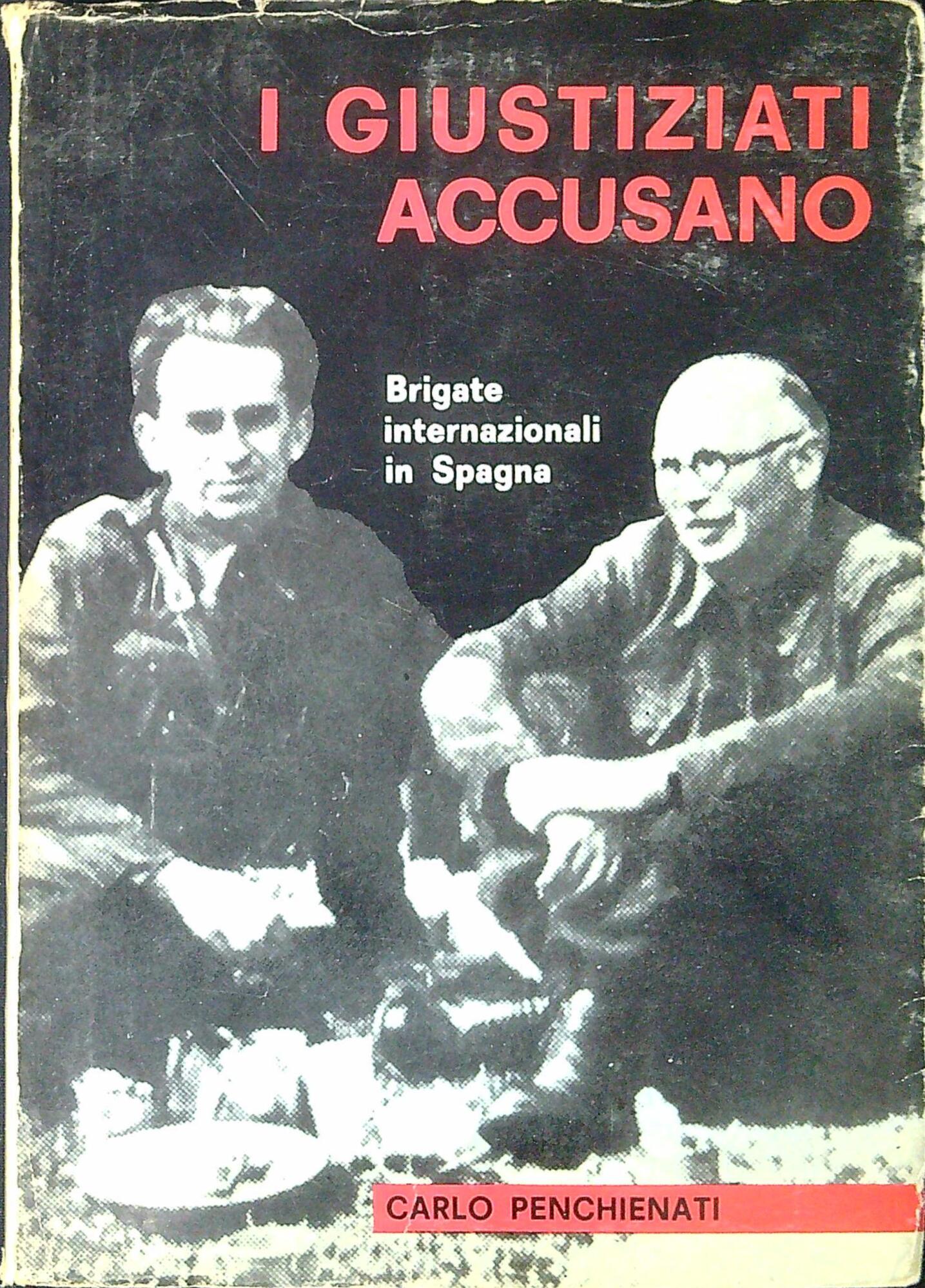 I GIUSTIZIATI ACCUSANO. BRIGATE INTERNAZIONALI IN SPAGNA