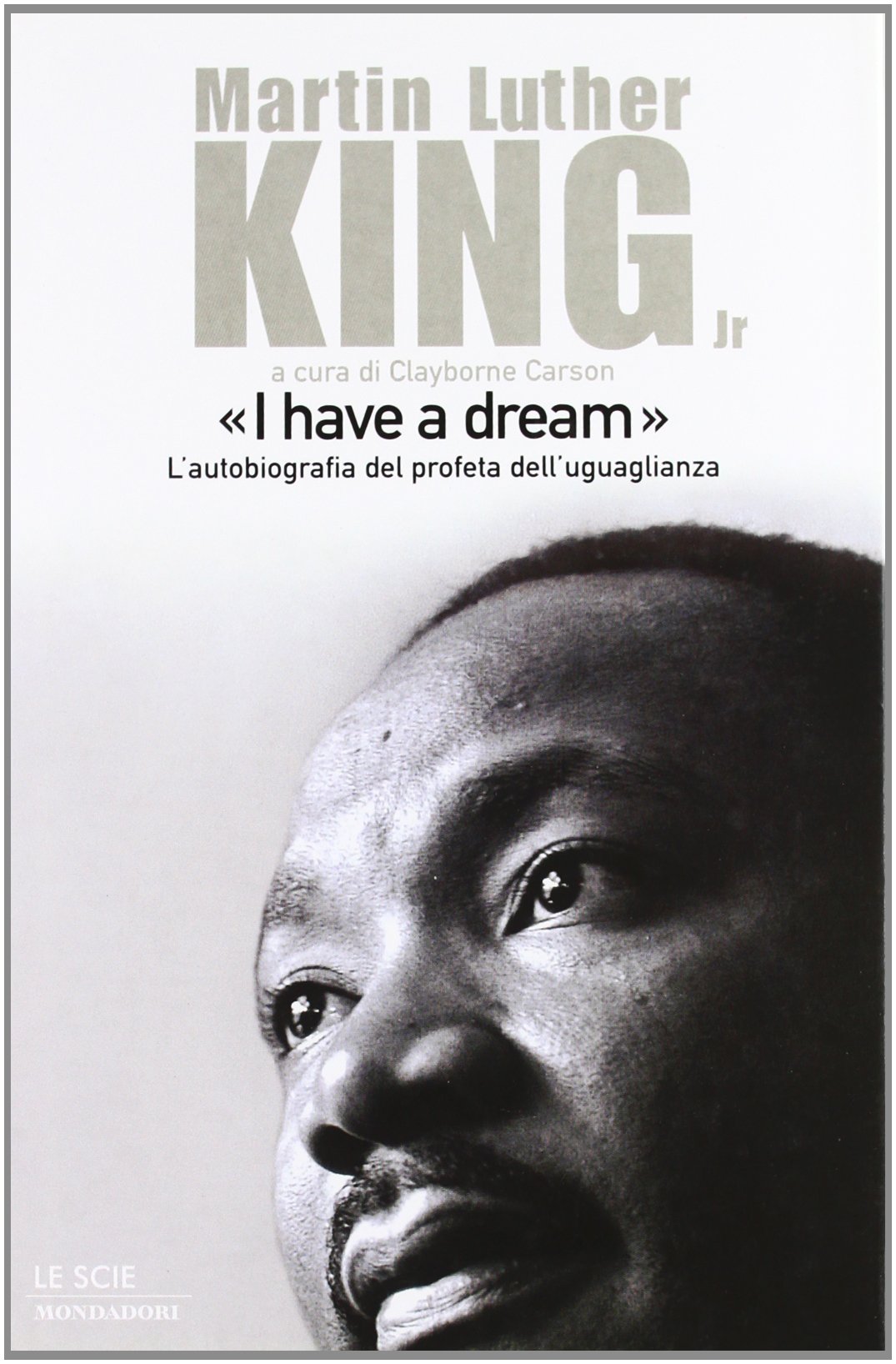 «I have a dream». L'autobiografia del profeta dell'uguaglianza