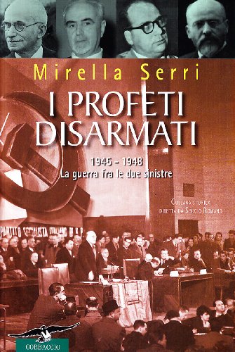 I profeti disarmati. 1945-1948, la guerra fra le due sinistre