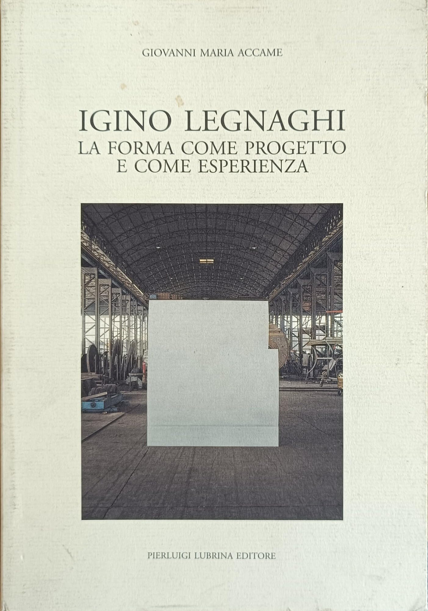 Igino Legnaghi. La forma come progetto e come esperienza