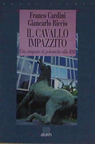 Il cavallo impazzito. Una stagione di polemiche alla Rai