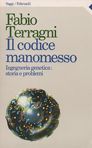 Il codice manomesso. Ingegneria genetica: storia e problemi