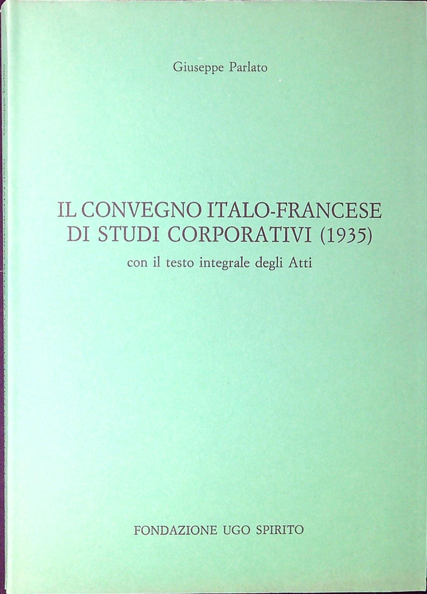 Il Convegno italo-francese di studi corporativi, 1935 : con il …