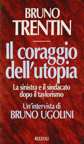 Il coraggio dell'utopia. La Sinistra e il sindacato dopo il …