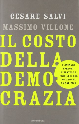 Il costo della democrazia. Eliminare sprechi, clientele e privilegi per …