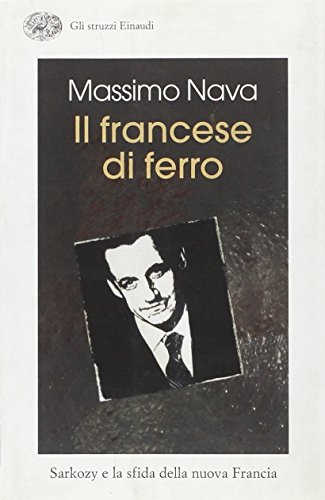 Il francese di ferro. Sarkozy e la sfida della nuova …