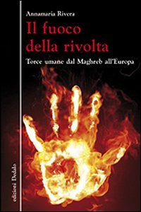 Il fuoco della rivolta. Torce umane dal Maghreb all'Europa