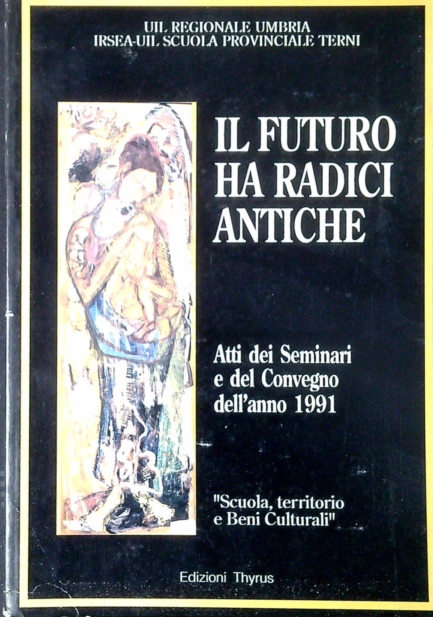 Il futuro ha radici antiche : atti dei seminari e …