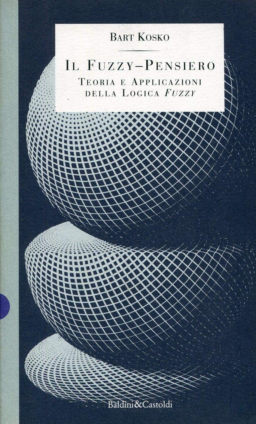Il fuzzy-pensiero. Teoria e applicazioni della logica fuzzy
