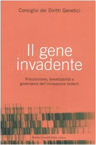 Il gene invadente. Riduzionismo, brevettabilità e governance dell'innovazione biotech