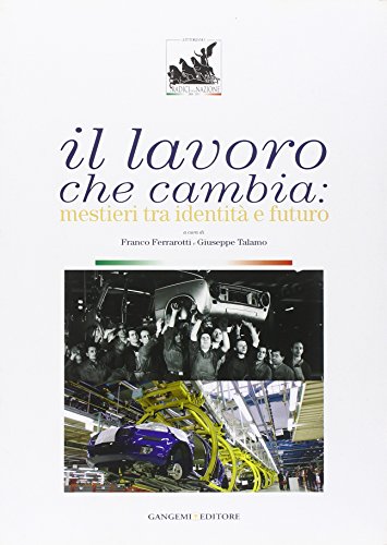 Il lavoro che cambia. Mestieri tra identità e futuro. Catalogo …