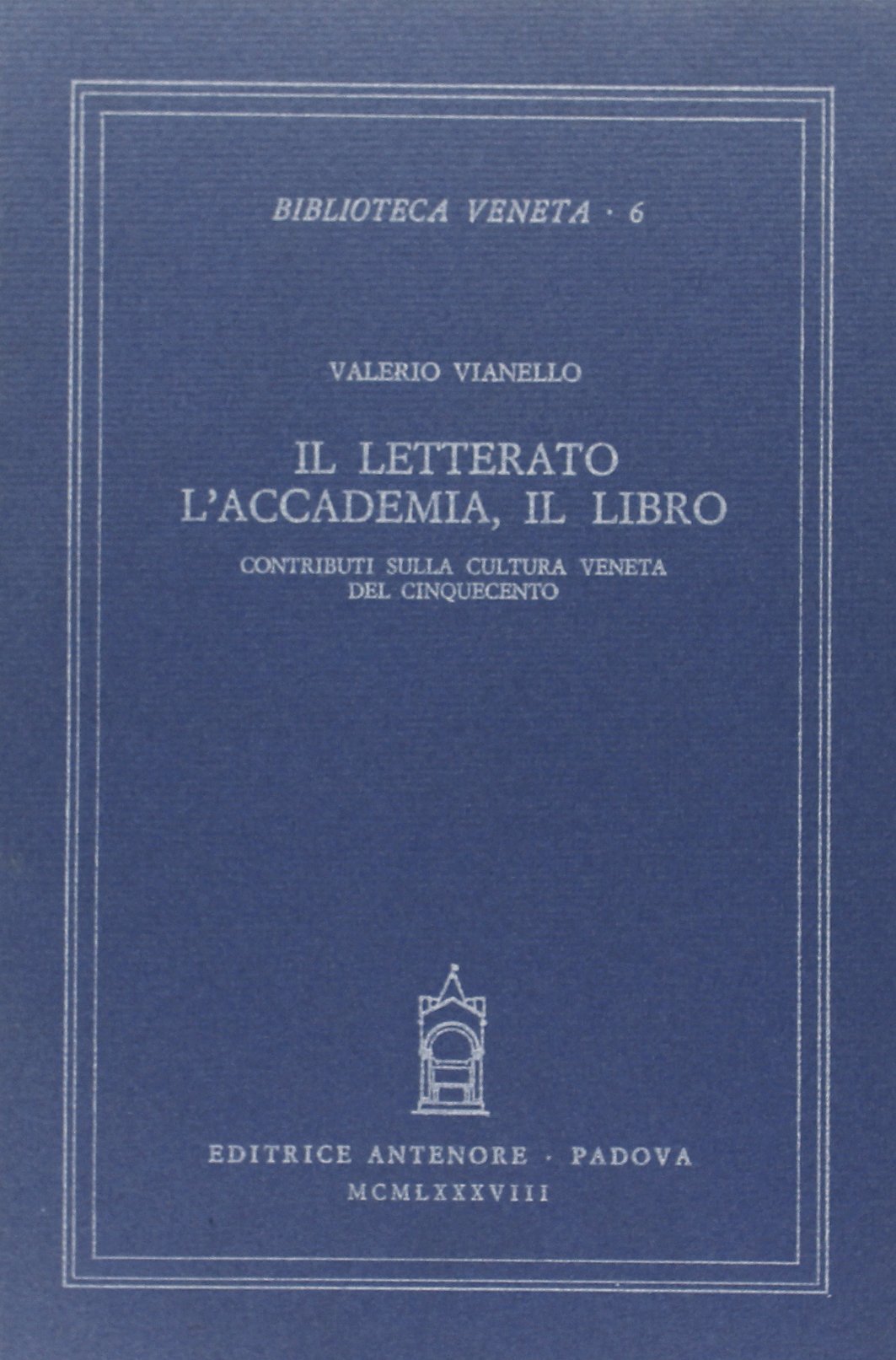 Il Letterato, l'Accademia, il Libro. Contributi sulla cultura veneta del …