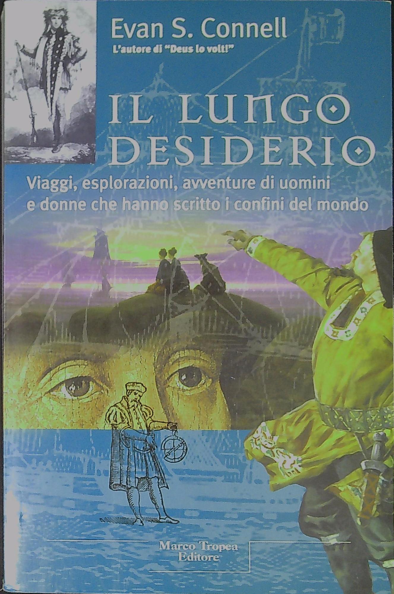 Il lungo desiderio. Viaggi, esplorazioni, avventure di uomini e donne …