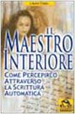 Il maestro interiore. Come percepirlo attraverso la scrittura automatica