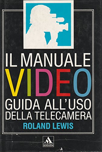 Il manuale del video. Guida all'uso della telecamera