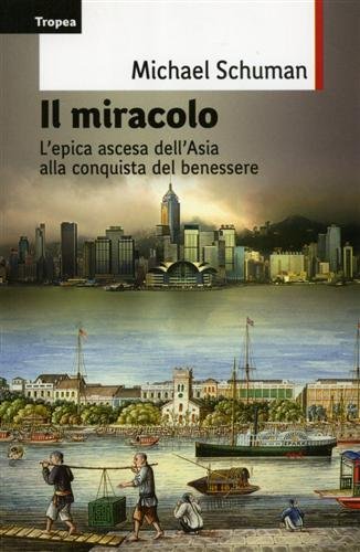 Il miracolo. L'epica ascesa del continente asiatico alla conquista del …