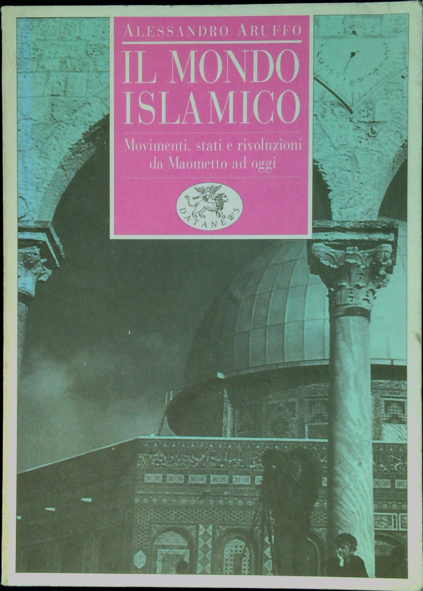 Il mondo islamico : movimenti, stati e rivoluzioni da Maometto …