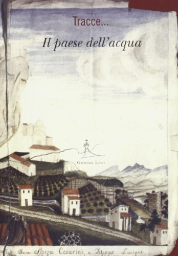 Il paese dell'acqua. Percorsi storici culturali e ambientali per la …