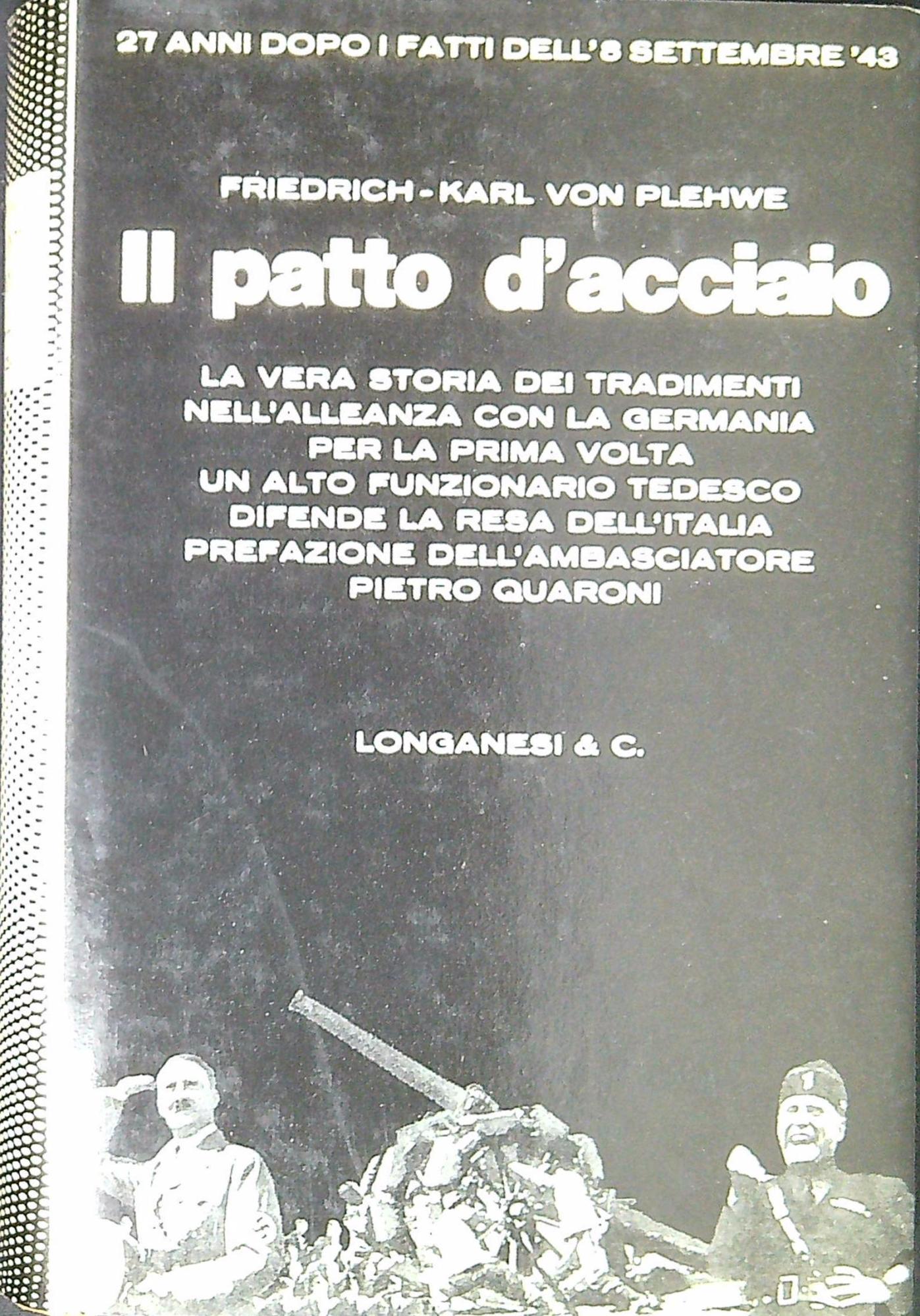 Il patto d'acciaio : da Mussolini a Badoglio. Una testimonianza …