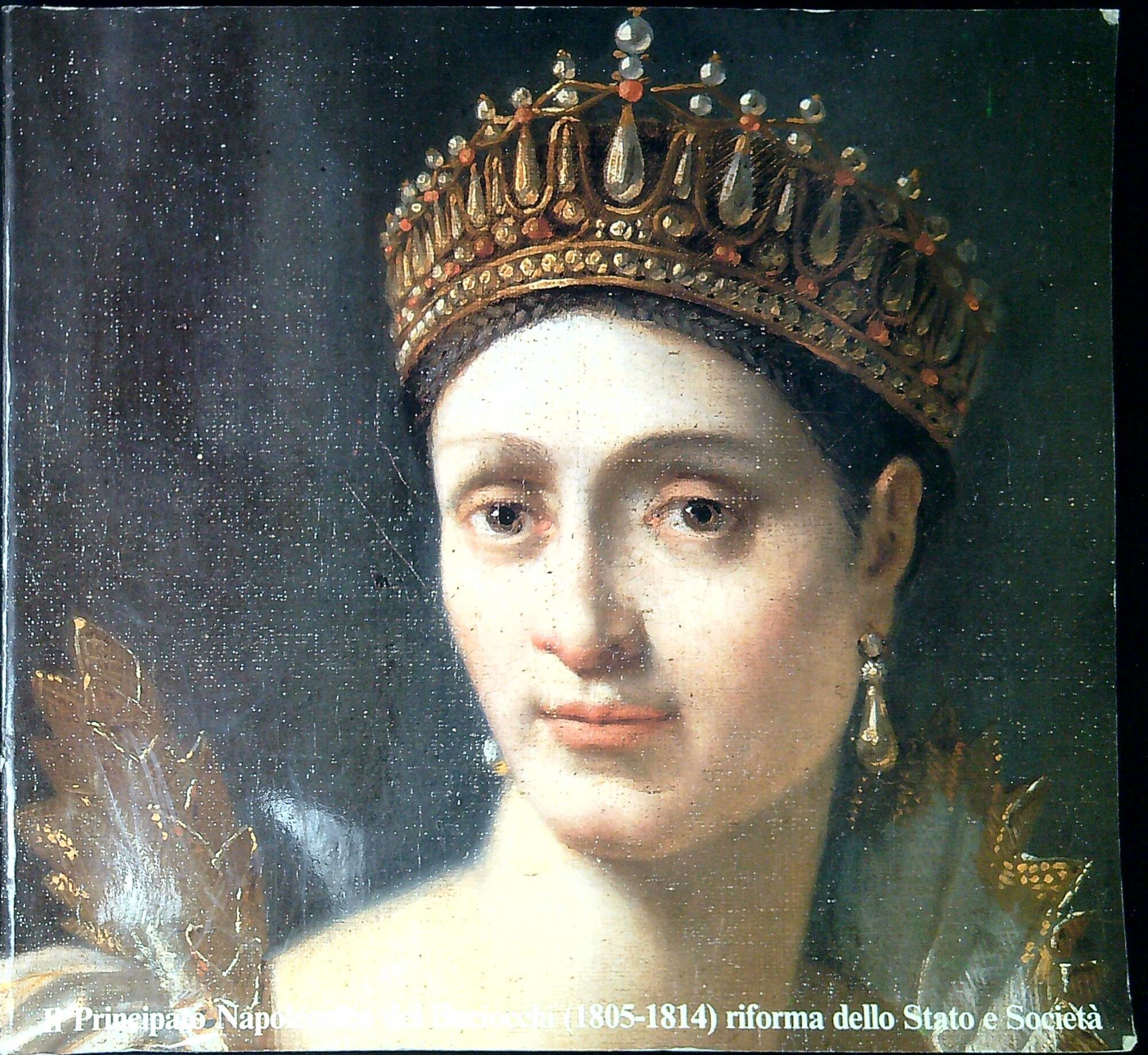 Il principato napoleonico dei Baciocchi (1805-1814) : riforma dello Stato …