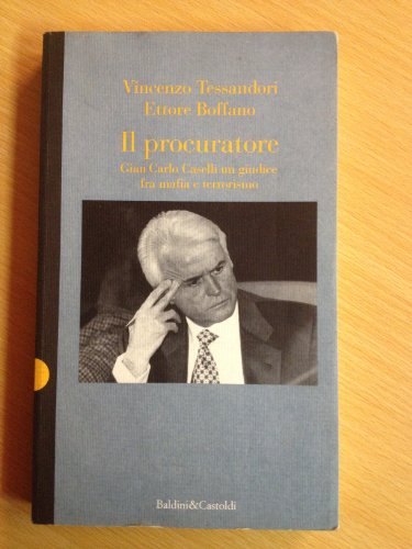 Il procuratore. Gian Carlo Caselli, un giudice fra mafia e …