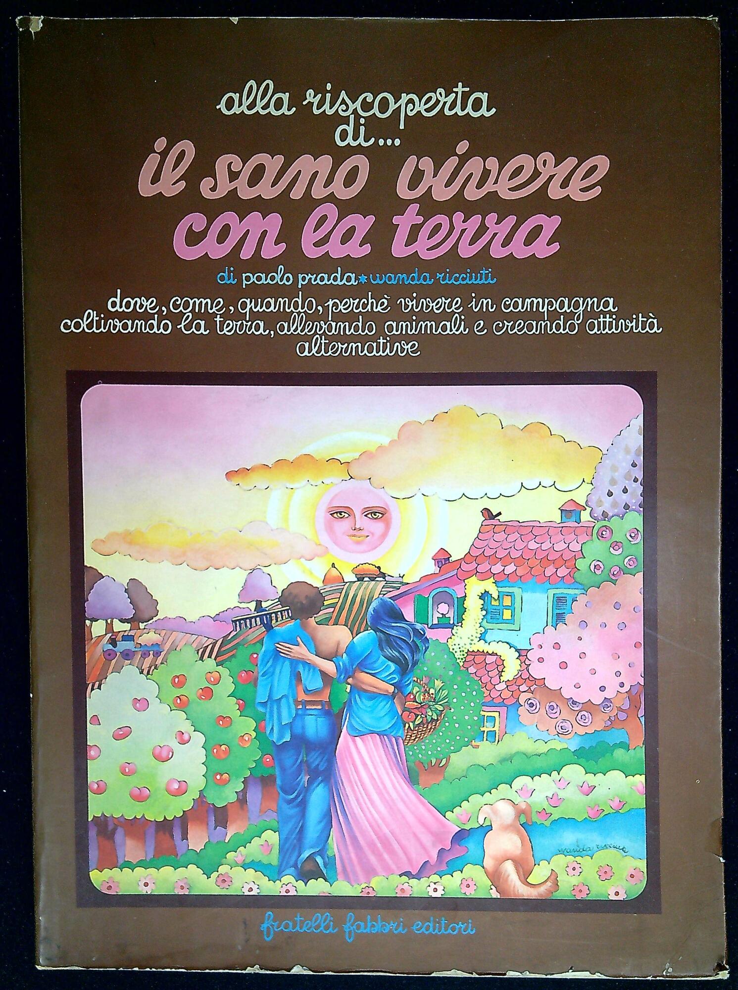 Il sano vivere con la terra : dove, come, quando, …