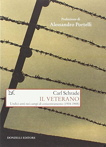 Il veterano. Undici anni nei campi di concentramento (1934-1945)