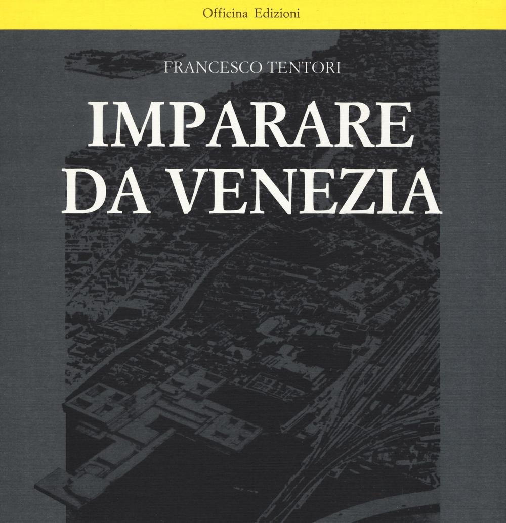 Imparare da Venezia. Il ruolo futuribile di alcuni progetti architettonici …