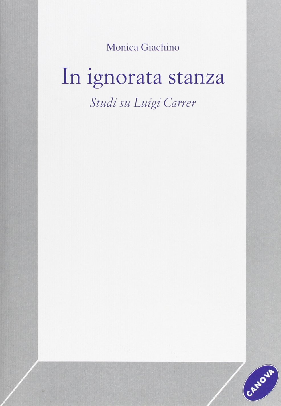 In ignorata stanza. Studi su Luigi Carrer