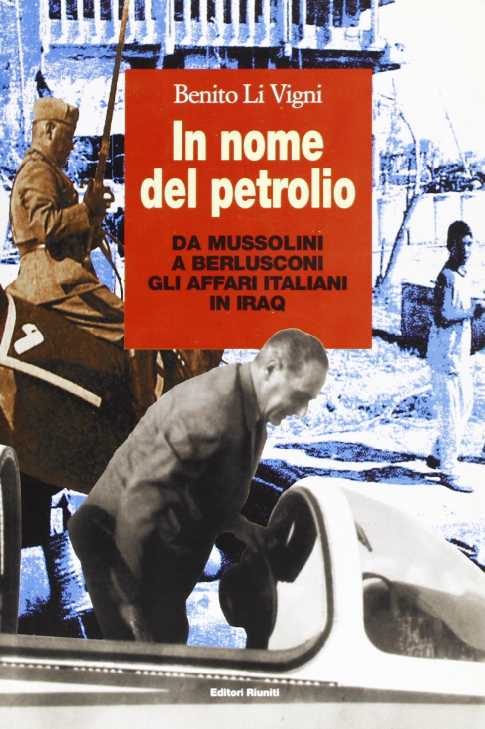 In nome del petrolio. Da Mussolini a Berlusconi gli affari …