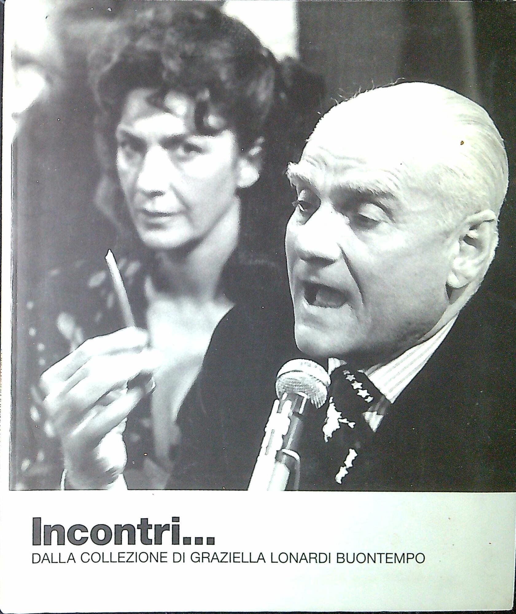Incontri...: dalla Collezione di Graziella Lonardi Buontemp