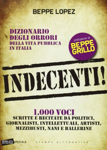 Indecenti! Dizionario degli orrori della vita pubblica in Italia. 1000 …