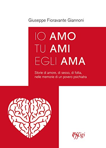 Io amo tu ami egli ama. Storie di amore, di …