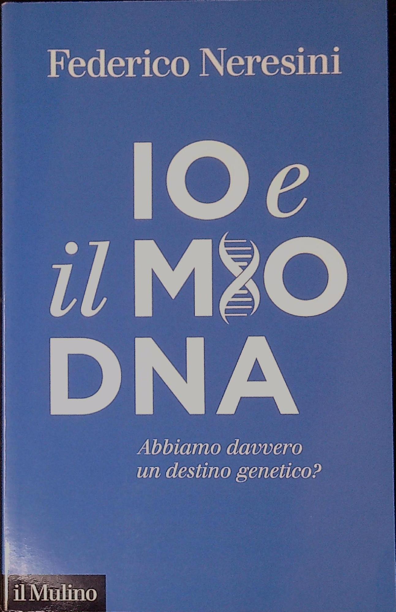 Io e il mio DNA : abbiamo davvero un destino …