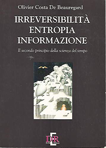 Irreversibilità, entropia, informazione. Il secondo principio della scienza del tempo