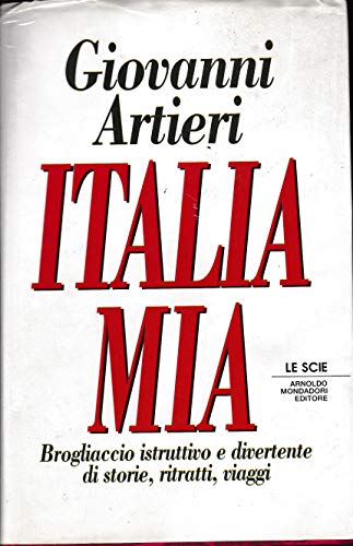 Italia mia. Brogliaccio istruttivo e divertente di storie, ritratti, viaggi