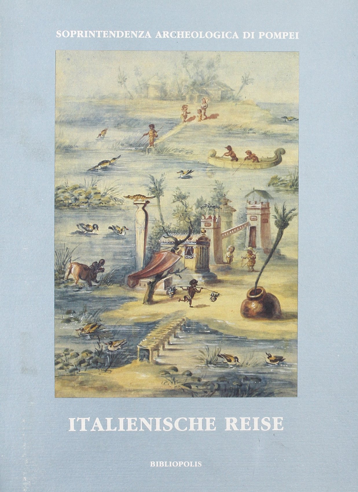 Italienische Reise. Immagini pompeiane nelle raccolte archeologiche germaniche