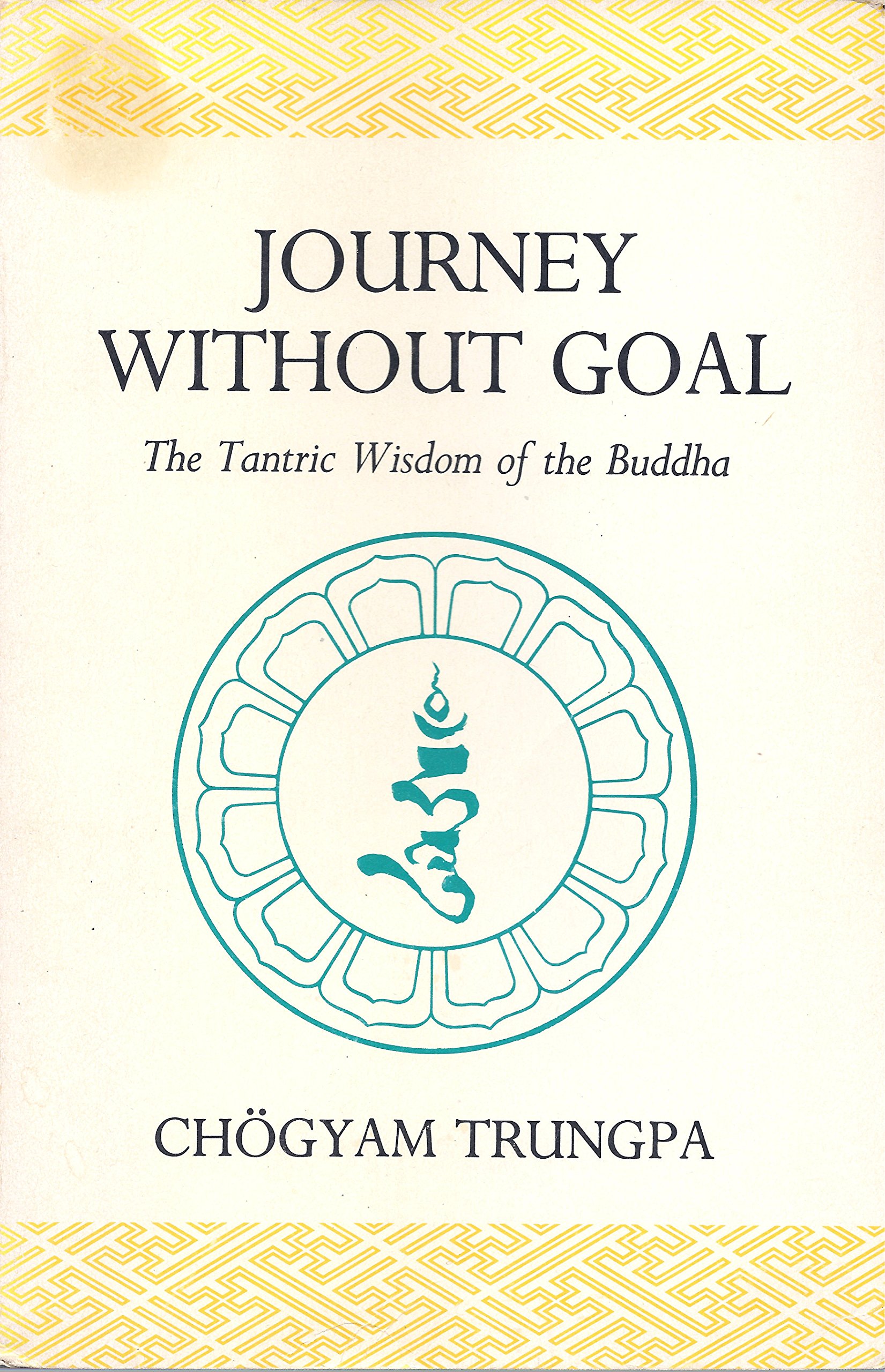 Journey without Goal: The Tantric Wisdom of the Buddha