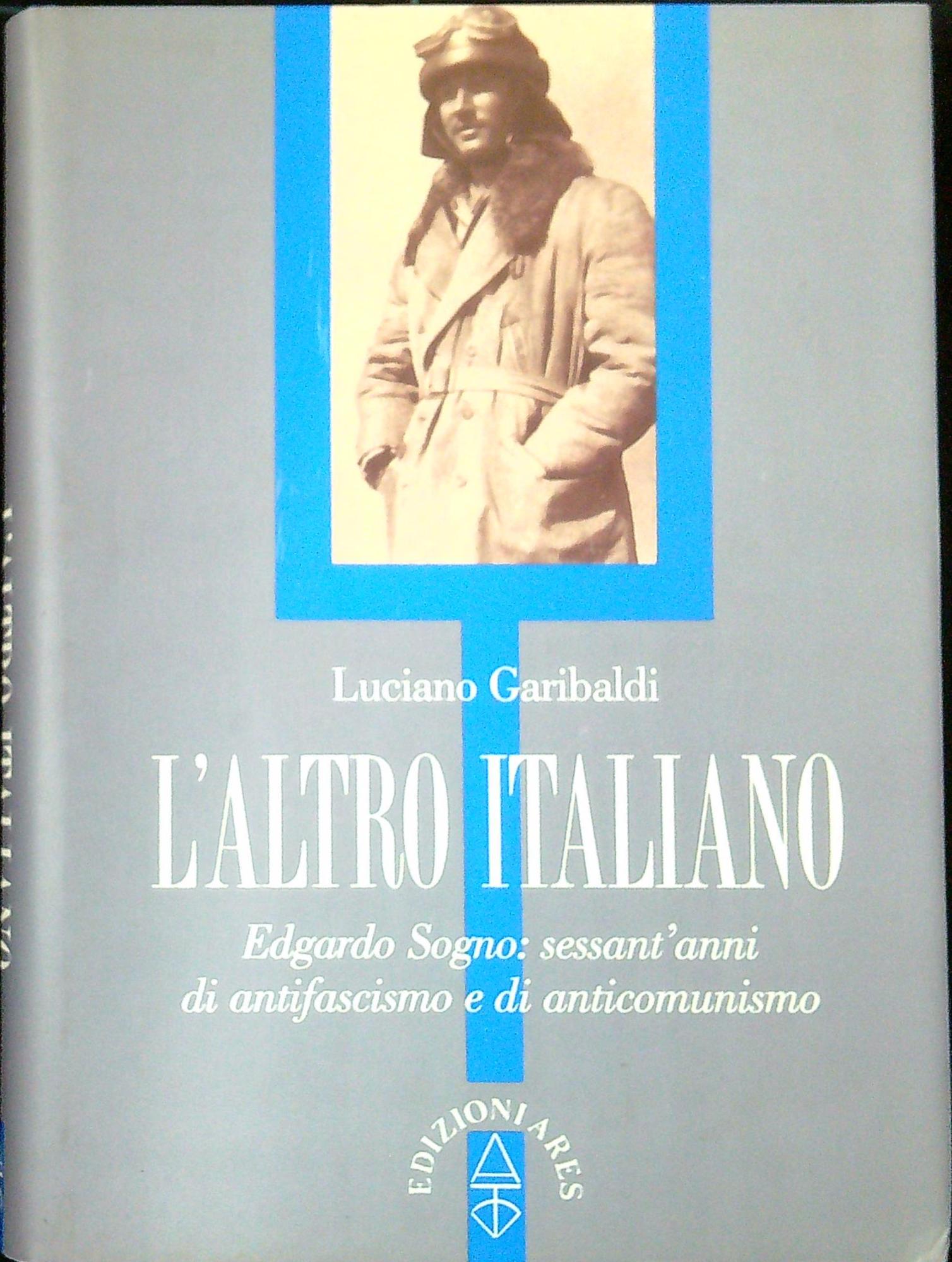 L'altro italiano. Edgardo Sogno: sessant'anni di antifascismo e di anticomunismo