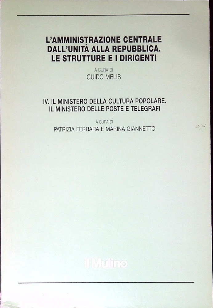 L'amministrazione centrale dall'unità alla Repubblica. Le strutture e i dirigenti. …