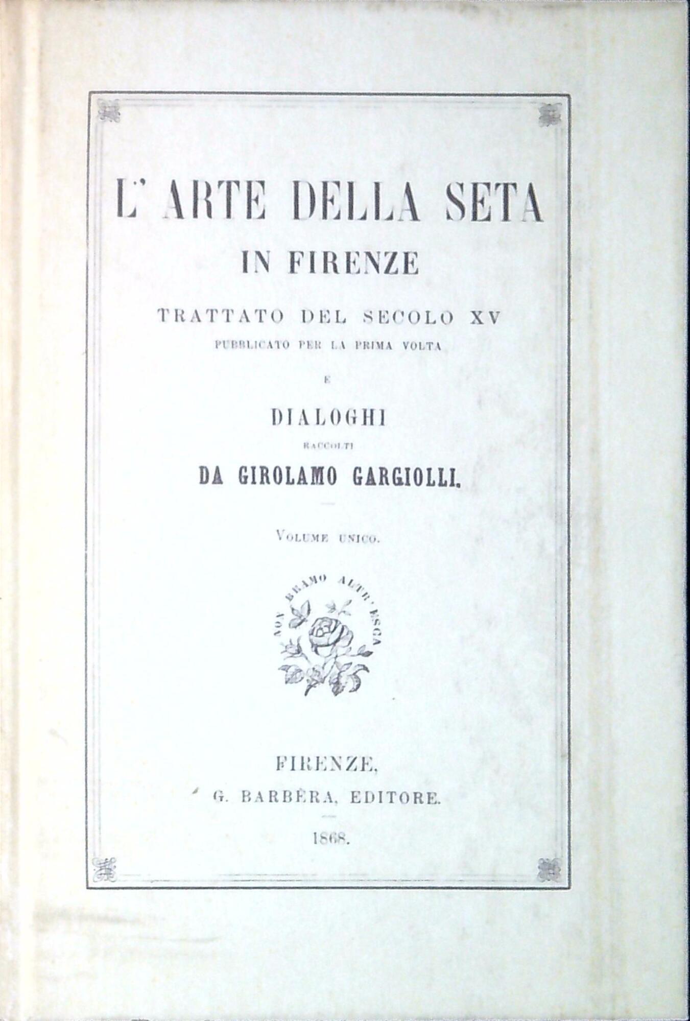 L'arte della seta in Firenze : trattato del secolo XV …