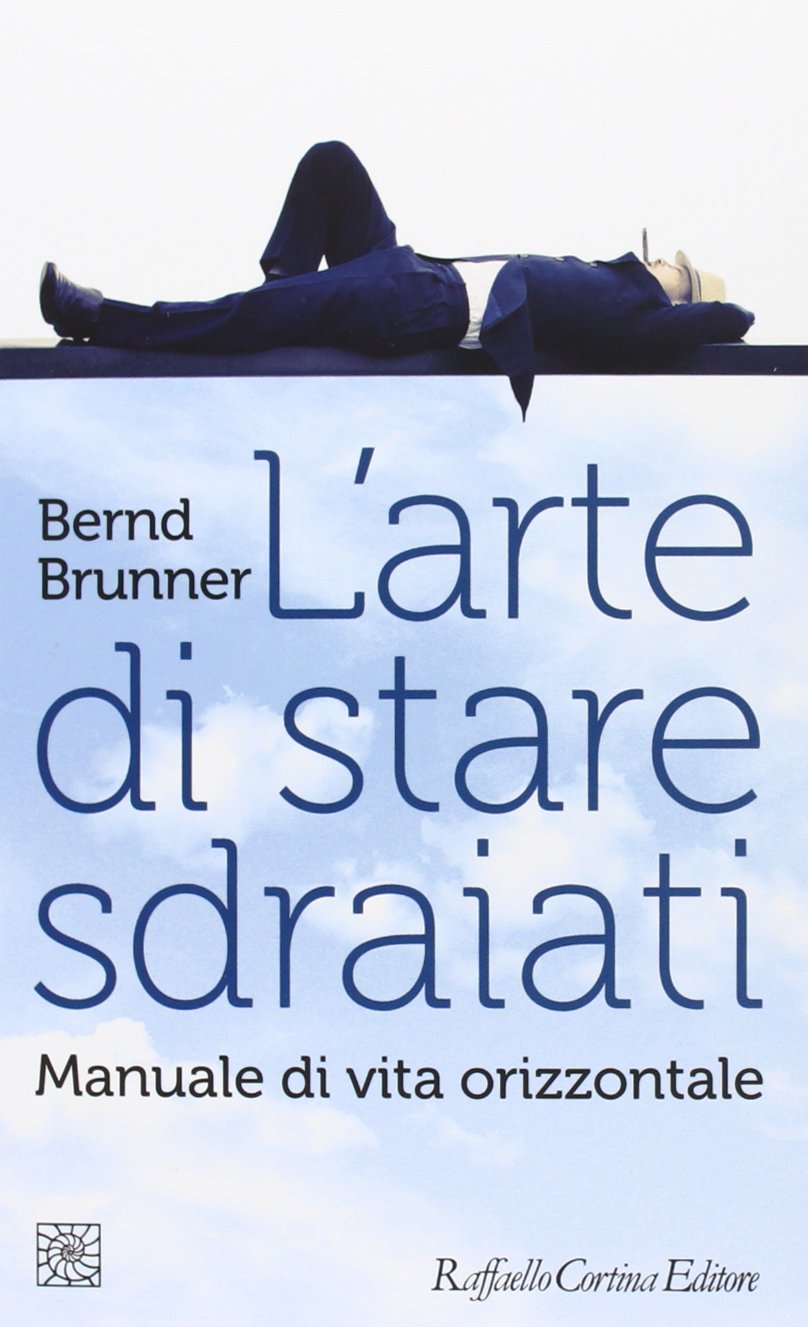 L'arte di stare sdraiati. Manuale di vita orizzontale