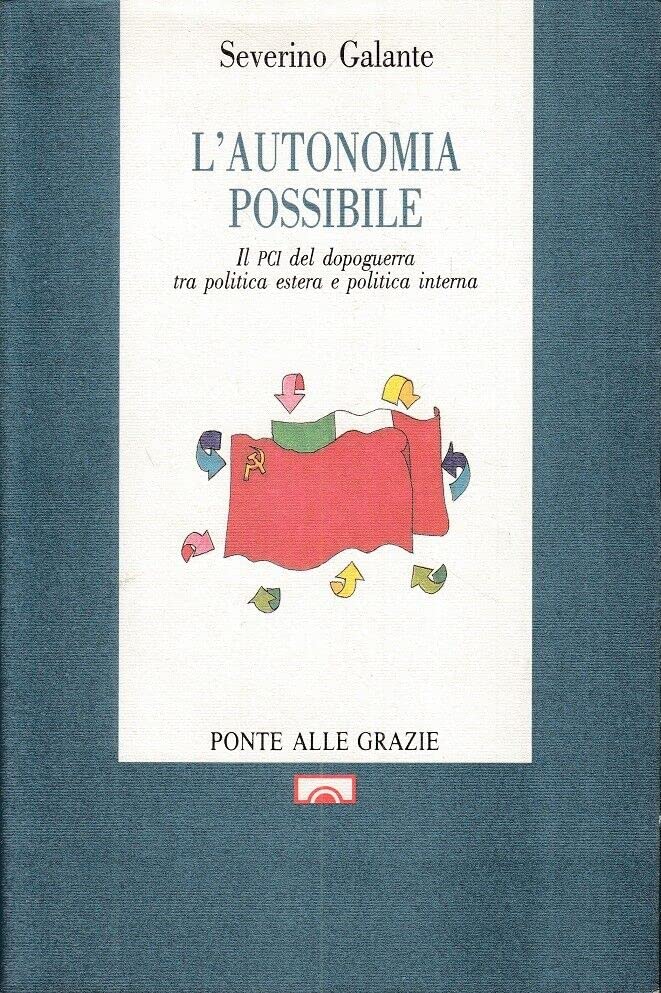 L'autonomia possibile. Il PCI tra politica estera e politica interna …